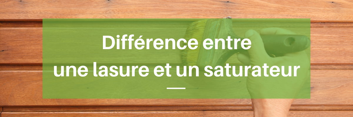 différence entre un saturateur et une lasure