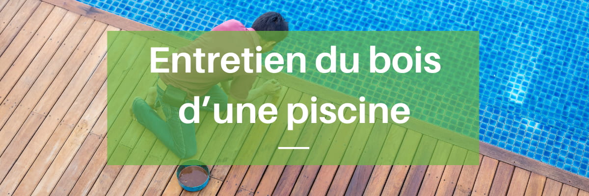 entretien du bois d'une piscine