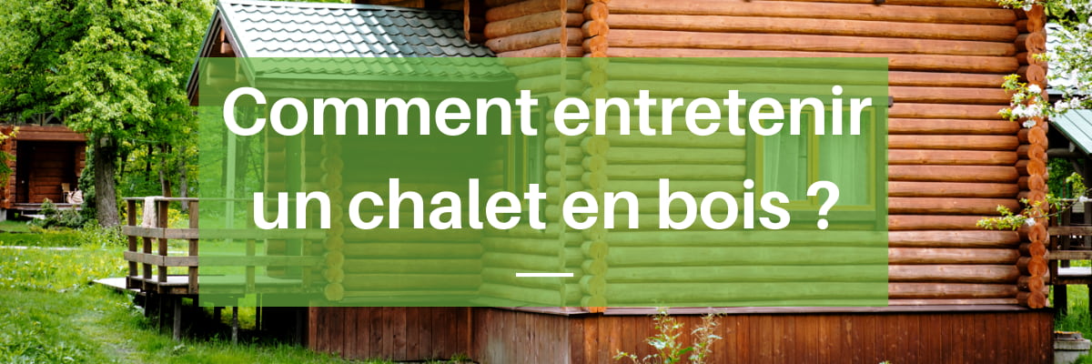 entretien d'un chalet en bois