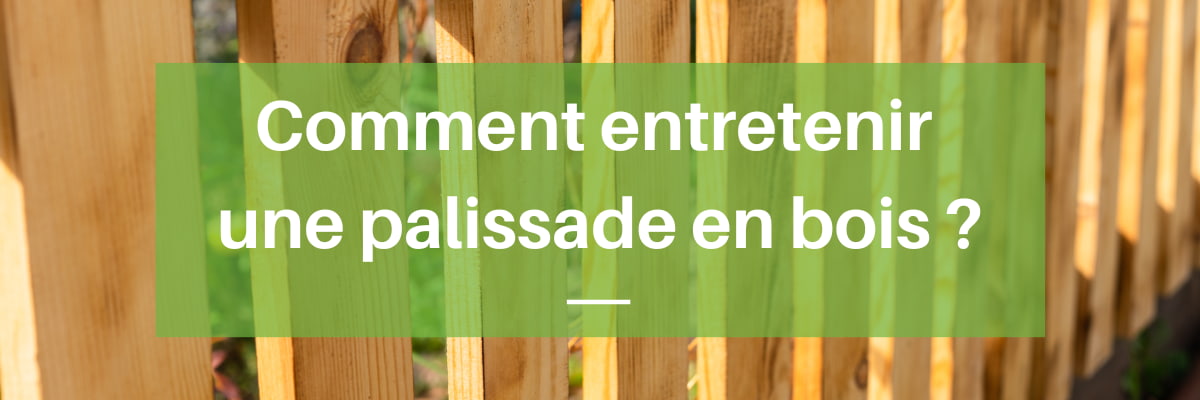 entretien palissade en bois