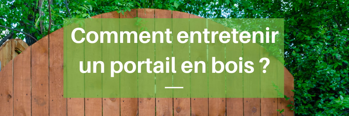 Entretien et protection des portails en bois