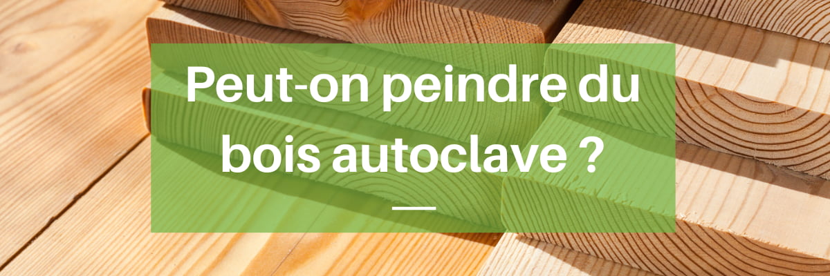 peindre du bois autoclave