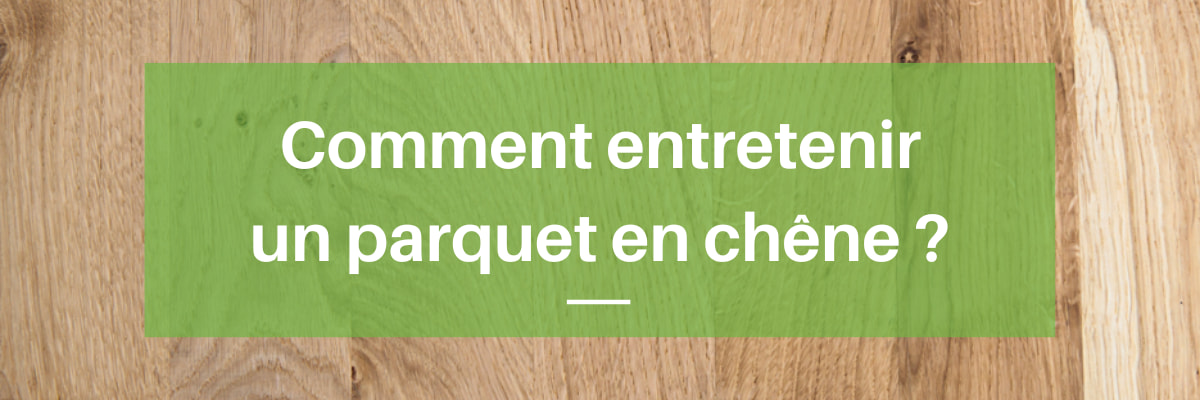 entretien d'un parquet en chêne