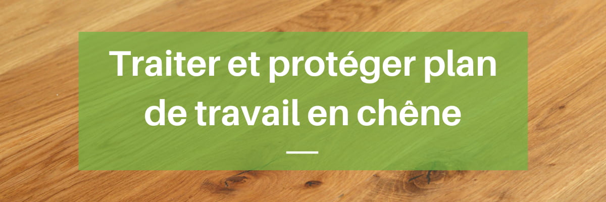 Protection plan de travail en chêne