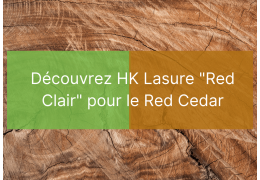 Découvrez HK Lasure "Red Clair" pour le red cedar