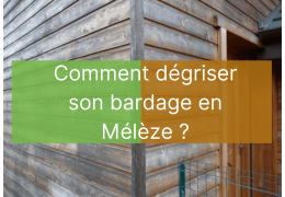 Dégriser un bardage en mélèze