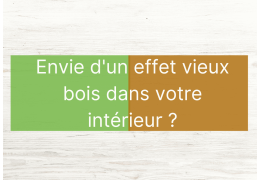 Teinte positive : effets vieux bois pour intérieurs