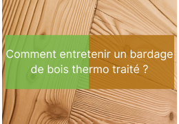 Entretenir un bardage thermo traité