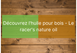 Huile pour Bois : RACER'S NATURE OIL