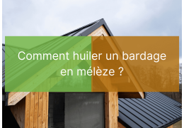 Comment huiler un bardage en mélèze ?