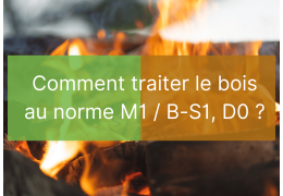 Traiter son bois avec la norme M1 / B-S1, D0